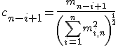 c_{n-i+1}=\frac{m_{n-i+1}}{\left(\sum_{i=1}^n m_{i,n}^2\right)^{\frac{1}{2}}